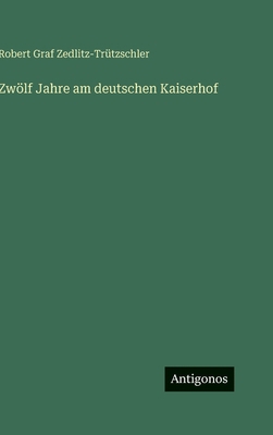 Zwölf Jahre am deutschen Kaiserhof [German] 3566106763 Book Cover