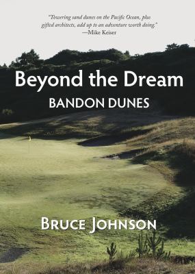 Beyond the Dream: Bandon Dunes 0692232826 Book Cover