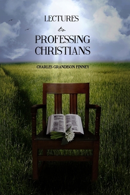 Lectures to Professing Christians 1502535157 Book Cover