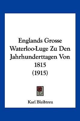 Englands Grosse Waterloo-Luge Zu Den Jahrhunder... [German] 1160089221 Book Cover