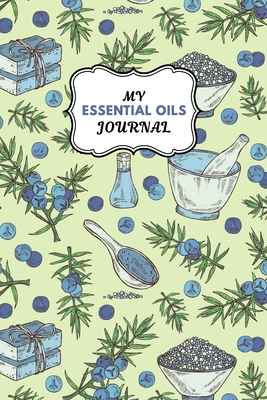 My Essential Oils Journal: Notebook to Write & ... 1672762189 Book Cover