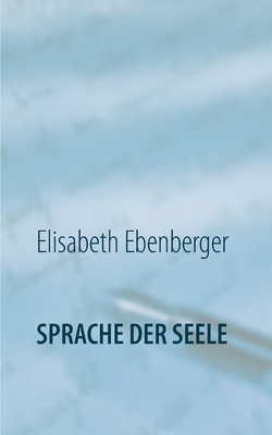 Sprache der Seele: Glaube - Wirklichkeit - Alle... [German] 3752625287 Book Cover