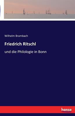 Friedrich Ritschl: und die Philologie in Bonn [German] 3741134724 Book Cover