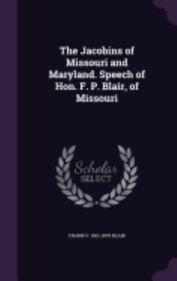 The Jacobins of Missouri and Maryland. Speech o... 1359528830 Book Cover