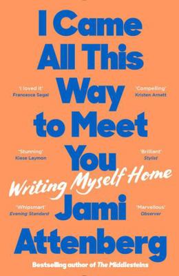 I Came All This Way to Meet You: Writing Myself... 1788169832 Book Cover