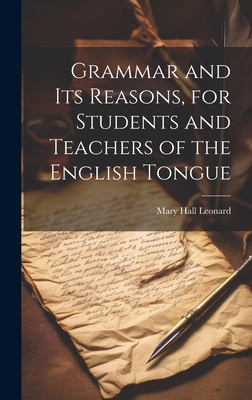 Grammar and its Reasons, for Students and Teach... 1019902132 Book Cover