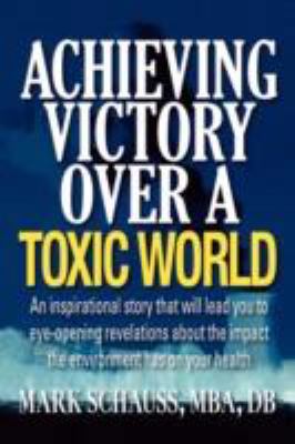 Achieving Victory Over a Toxic World 1434362418 Book Cover