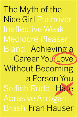The Myth of the Nice Girl: Achieving a Career Y... 1328832953 Book Cover