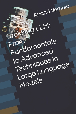 Grokking LLM: From Fundamentals to Advanced Tec...            Book Cover