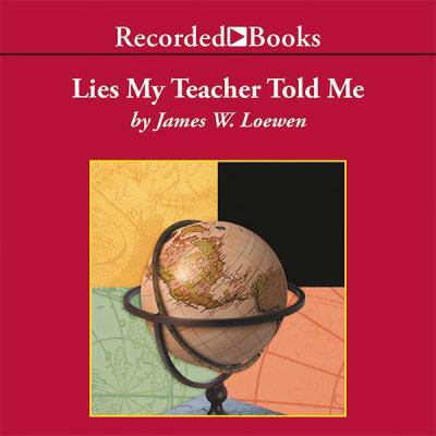 Lies My Teacher Told Me [UNABRIDGED] (Audiobook) 1402580371 Book Cover