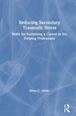 Reducing Secondary Traumatic Stress: Skills for... 0367494582 Book Cover