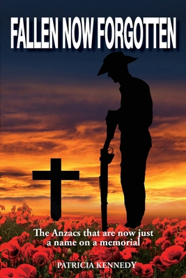 Fallen Now Forgotten: The Anzacs that are now j... 1763591301 Book Cover