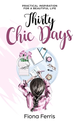 Thirty Chic Days: Practical inspiration for a b... 1523670037 Book Cover