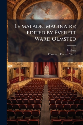 Le malade imaginaire; edited by Everett Ward Ol... [French] 1178896706 Book Cover