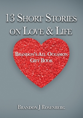 13 Short Stories On Love & Life: Brandon's All ... 1736101382 Book Cover