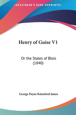 Henry of Guise V1: Or the States of Blois (1840) 1161872795 Book Cover