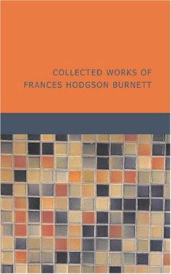 Collected Works of Frances Hodgson Burnett 1434640469 Book Cover