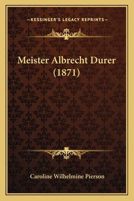 Meister Albrecht Durer (1871) [German] 1166570525 Book Cover