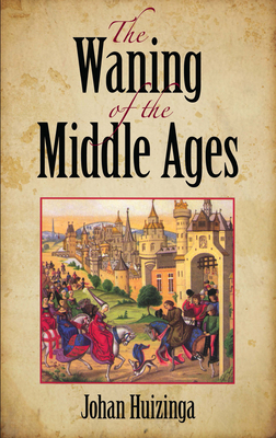 The Waning of the Middle Ages 0486404439 Book Cover