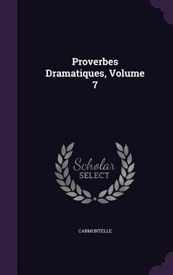 Proverbes Dramatiques, Volume 7 1348034491 Book Cover