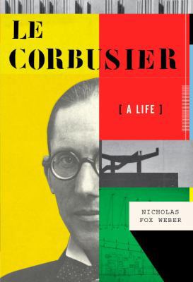 Le Corbusier: A Life by Nicholas Fox Weber (200... B01F9QB4FE Book Cover