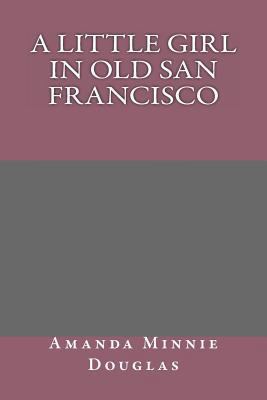 A Little Girl in Old San Francisco 1484834399 Book Cover