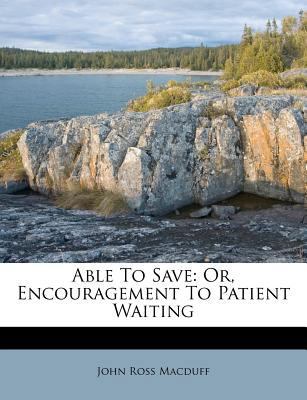 Able to Save: Or, Encouragement to Patient Waiting 1179149521 Book Cover