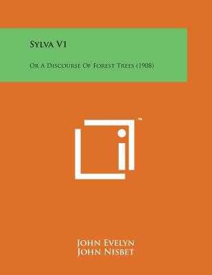 Sylva V1: Or a Discourse of Forest Trees (1908) 1169974341 Book Cover