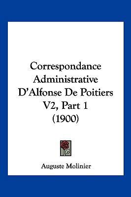 Correspondance Administrative D'Alfonse De Poit... [French] 1160840598 Book Cover