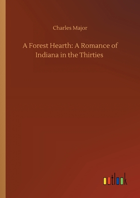 A Forest Hearth: A Romance of Indiana in the Th... 3752413212 Book Cover