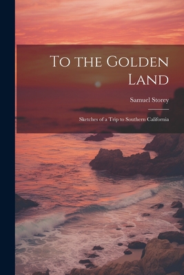 To the Golden Land: Sketches of a Trip to South... 1021990477 Book Cover