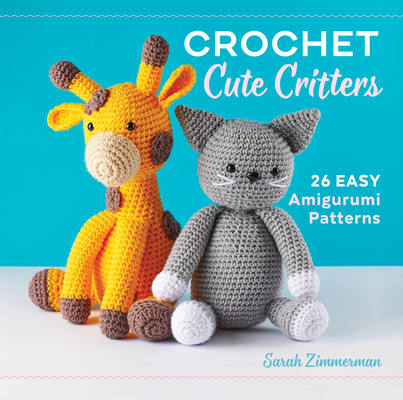 Crochet Cute Critters: 26 Easy Amigurumi Patterns 163807996X Book Cover