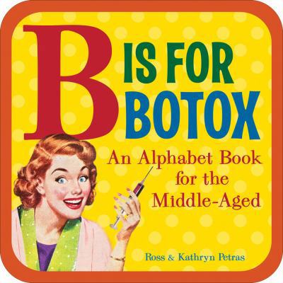 B Is for Botox: An Alphabet Book for the Middle... B007YWG268 Book Cover