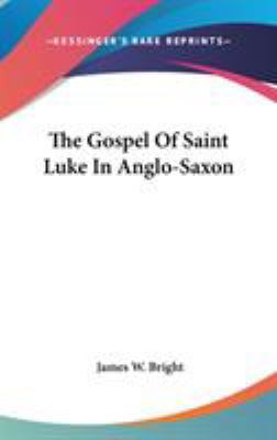 The Gospel Of Saint Luke In Anglo-Saxon 0548344604 Book Cover