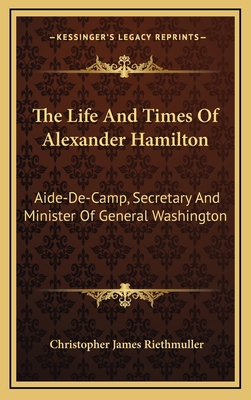 The Life and Times of Alexander Hamilton: Aide-... 1163869589 Book Cover