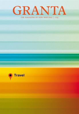 Granta, Volume 124: Travel 190588169X Book Cover