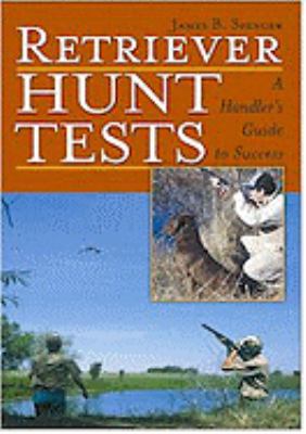 Retriever Hunt Tests: A Handler's Guide to Success 1577790936 Book Cover