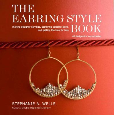 The Earring Style Book: Making Designer Earring... 0307463931 Book Cover