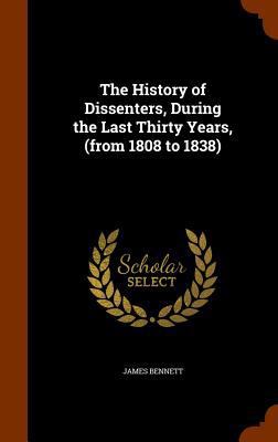 The History of Dissenters, During the Last Thir... 1345353847 Book Cover