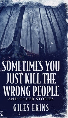 Sometimes You Just Kill The Wrong People and Ot... 1034763733 Book Cover