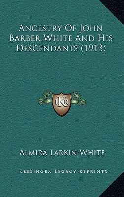 Ancestry Of John Barber White And His Descendan... 1166486907 Book Cover