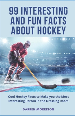 99 Interesting and Fun Facts about Hockey: Cool... B0DV4PHW5Q Book Cover