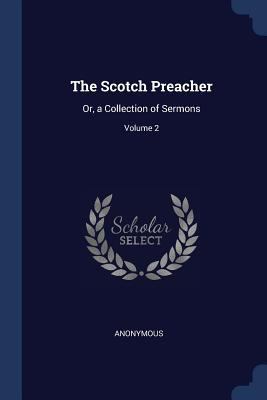 The Scotch Preacher: Or, a Collection of Sermon... 1376601109 Book Cover