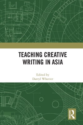 Teaching Creative Writing in Asia 0367621339 Book Cover