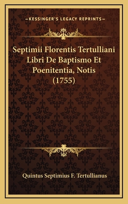 Septimii Florentis Tertulliani Libri De Baptism... [Latin] 1165838753 Book Cover