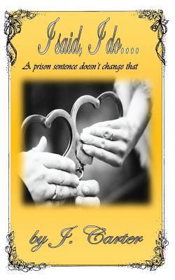 I Said "I Do": A Prison Sentence Doesn't Change... 1974508072 Book Cover