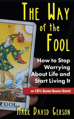 The Way of the Fool: How to Stop Worrying About... 1950189155 Book Cover