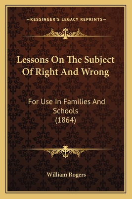 Lessons On The Subject Of Right And Wrong: For ... 1165412314 Book Cover