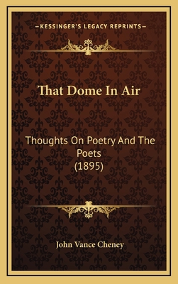 That Dome in Air: Thoughts on Poetry and the Po... 1164283596 Book Cover