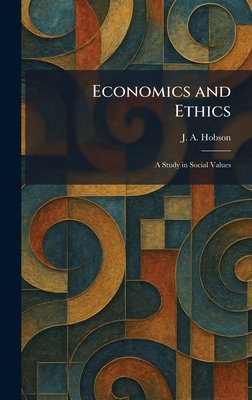 Economics and Ethics: A Study in Social Values 1025389956 Book Cover
